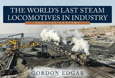 The World's Last Steam Locomotives in Industry: The 21st Century book