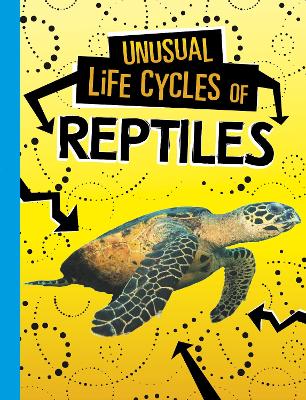 Unusual Life Cycles of Reptiles by Jaclyn Jaycox