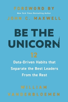 Be the Unicorn: 12 Data-Driven Habits that Separate the Best Leaders from the Rest book