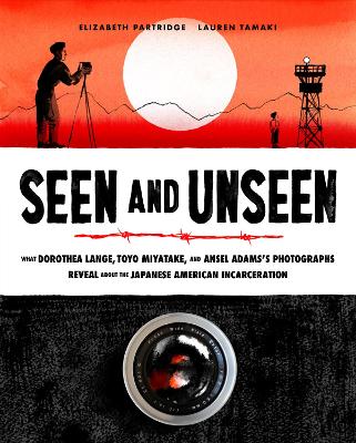 Seen and Unseen: What Dorothea Lange, Toyo Miyatake, and Ansel Adams's Photographs Reveal About the Japanese American Incarceration book