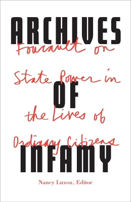 Archives of Infamy: Foucault on State Power in the Lives of Ordinary Citizens book