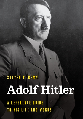 Adolf Hitler: A Reference Guide to His Life and Works book