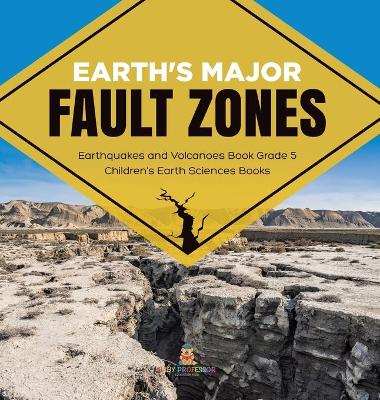 Earth's Major Fault Zones Earthquakes and Volcanoes Book Grade 5 Children's Earth Sciences Books book