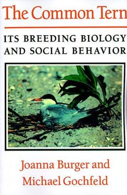 The Common Tern: Its Breeding Biology and Social Behavior by Joanna Burger