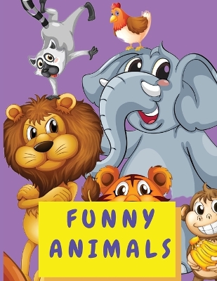 Funny Animals: Coloring Activity Book for Kids 4-8 Years Old - Cute Animal Coloring Book for Toddlers Boys and Girls - Big Book Coloring Books with Animals book