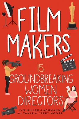 Film Makers: 15 Groundbreaking Women Directors by Lyn Miller-Lachmann