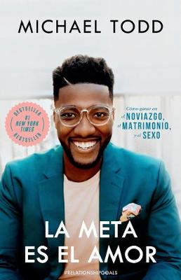 La meta es el amor: Cómo ganar en el noviazgo, el matrimonio, y el sexo / Relationship Goals: How to Win at Dating, Marriage, and Sex book