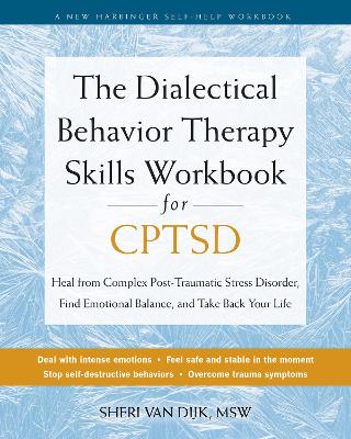 The Dialectical Behavior Therapy Skills Workbook for C-PTSD: Heal from Complex Post-Traumatic Stress Disorder, Find Emotional Balance, and Take Back Your Life book