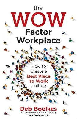 The WOW Factor Workplace: How to Create a Best Place to Work Culture book