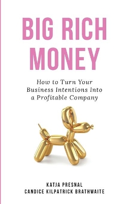 Big Rich Money: How To Turn Your Business Intentions Into A Profitable Company book