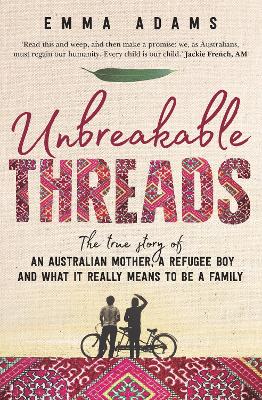 Unbreakable Threads: The true story of an Australian mother, a refugee boy and what it really means to be a family book
