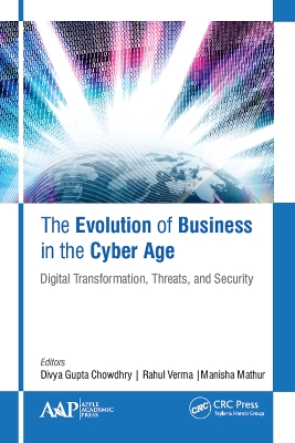 The Evolution of Business in the Cyber Age: Digital Transformation, Threats, and Security by Divya Gupta Chowdhry