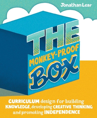 The Monkey-Proof Box: Curriculum design for building knowledge, developing creative thinking and promoting independence book