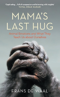 Mama's Last Hug: Animal Emotions and What They Teach Us about Ourselves by Frans de Waal
