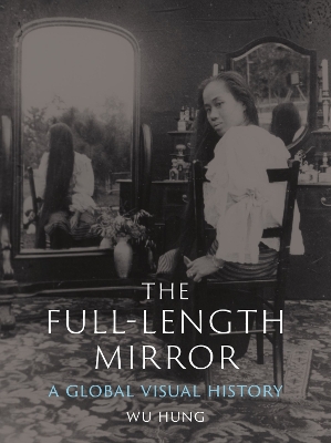 The Full-Length Mirror: A Global Visual History book