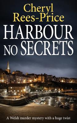 Harbour No Secrets: A Welsh murder mystery with a huge twist book