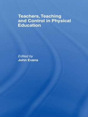 Teachers, Teaching and Control in Physical Education book