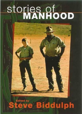 Stories of Manhood: Journeys Into the Hidden Hearts of Men by Steve Biddulph