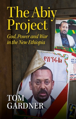 The Abiy Project: God, Power and War in the New Ethiopia book