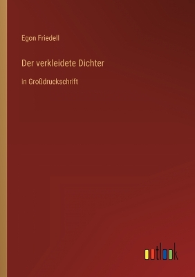 Der verkleidete Dichter: in Großdruckschrift by Egon Friedell