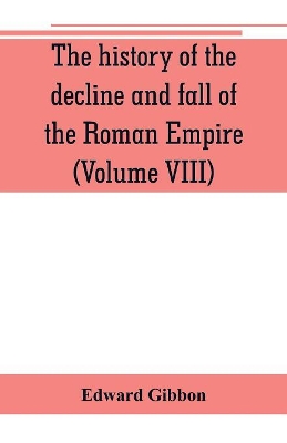 The history of the decline and fall of the Roman Empire (Volume VIII) book