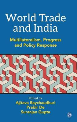 World Trade and India: Multilateralism, Progress and Policy Response by Ajitava Raychauduri