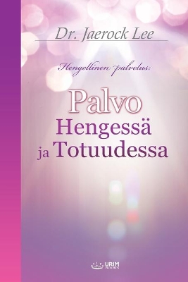 Palvo Hengessä ja Totuudessa: Worship in Spirit and Truth (Finnish Edition) book