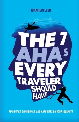 The 7 AHAs Every Traveler Should Have: Find Peace, Confidence, and Happiness on Your Journeys book