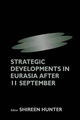 Strategic Developments in Eurasia After 11 September by Shireen Hunter