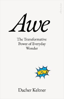 Awe: The Transformative Power of Everyday Wonder by Prof. Dacher Keltner