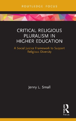 Critical Religious Pluralism in Higher Education: A Social Justice Framework to Support Religious Diversity book