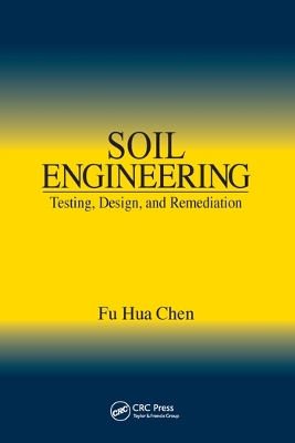 Soil Engineering: Testing, Design, and Remediation by Fu Hua Chen