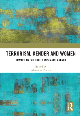 Terrorism, Gender and Women: Toward an Integrated Research Agenda book