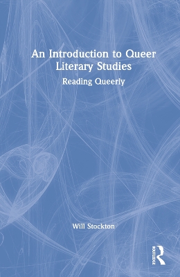 An Introduction to Queer Literary Studies: Reading Queerly book