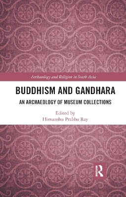 Buddhism and Gandhara: An Archaeology of Museum Collections book