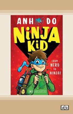 From Nerd to Ninja!: Ninja Kid #1 by Anh Do