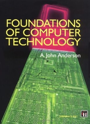 Foundations of Computer Technology by Alexander John Anderson