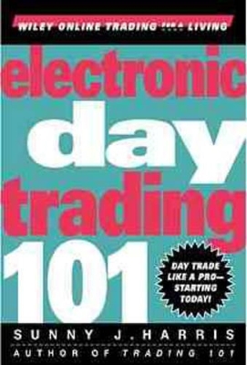 Electronic Day Trading 101 by Sunny J. Harris