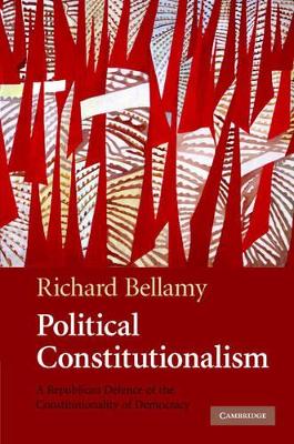 Political Constitutionalism by Richard Bellamy