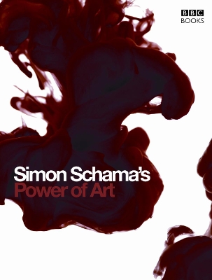 Simon Schama's Power of Art by Simon Schama, CBE