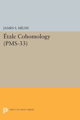 Etale Cohomology (PMS-33), Volume 33 book