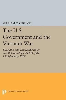 U.S. Government and the Vietnam War: Executive and Legislative Roles and Relationships, Part IV book