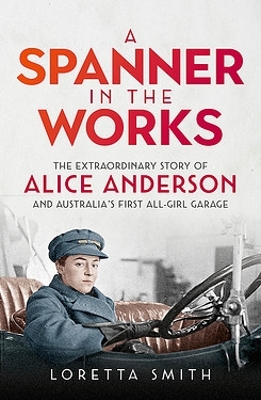 A Spanner in the Works: The extraordinary story of Alice Anderson and Australia's first all-girl garage book