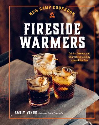 New Camp Cookbook Fireside Warmers: Drinks, Sweets, and Shareables to Enjoy around the Fire book