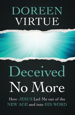 Deceived No More: How Jesus Led Me out of the New Age and into His Word book
