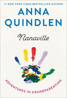 Nanaville: Adventures in Grandparenting by Anna Quindlen