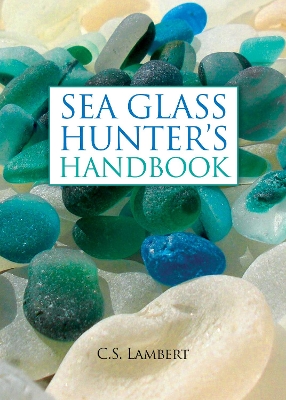 Sea Glass Hunter's Handbook by C. S. Lambert