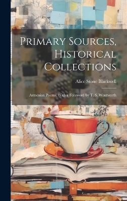 Primary Sources, Historical Collections: Armenian Poems, With a Foreword by T. S. Wentworth book