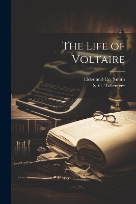 The Life of Voltaire by S G Tallentyre