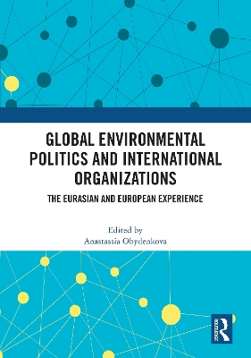 Global Environmental Politics and International Organizations: The Eurasian and European Experience book